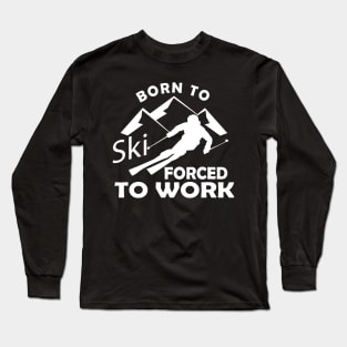 Ski - Born to ski forced to work Long Sleeve T-Shirt